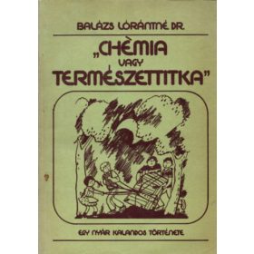   "Chémia vagy természettitka" - Egy nyár kalandos története - Balázs Lórántné dr.