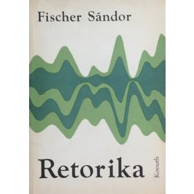 Retorika - A közéleti beszéd gyakorlata - Fischer Sándor
