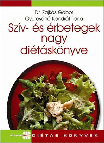 Szív- és érbetegek nagy diétáskönyve - Dr. Zajkás Gábor; Gyurcsáné Kondrát Ilona