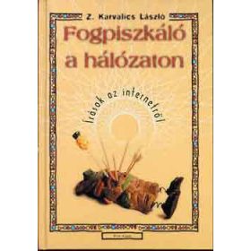   Fogpiszkáló a hálózaton (írások az internetről) - Z. Karvalics László