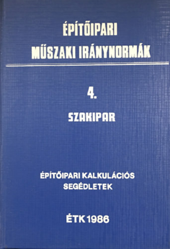 Építőipari műszaki iránynormák - 4. Szakipar (Építőipari kalkulációs segédletek) -