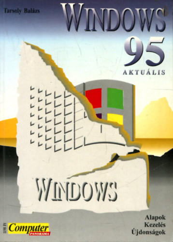 Windows 95 - Aktuális - Alapok, kezelés, újdonságok - Tarsoly Balázs