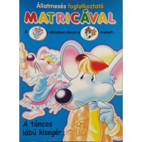   A táncos lábú kisegér - Állatmesés foglalkoztató matricával - Oláh Erzsébet (ford.)