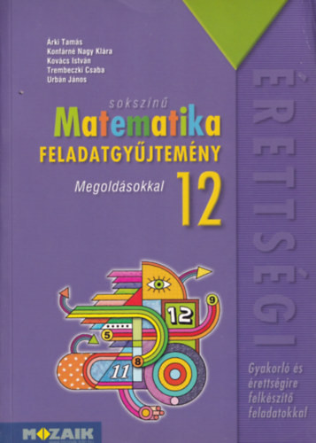Sokszínű matematika feladatgyűjtemény - Megoldásokkal 12 (Gyakorló és érettségire felkészítő feladatokkal) - Tóth Katalin (felelős szerkesztő)