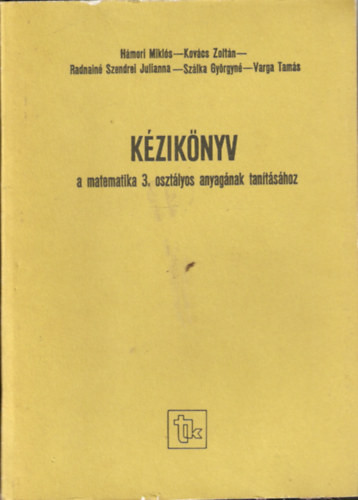 Kézikönyv a matematika 3. osztályos anyagának tanításához - Hámori-Kovács-Radnainé-Szálka-Varga