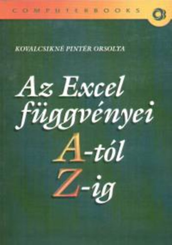 Az Excel függvényei A-tól Z-ig - Kovalcsikné Pintér Orsolya