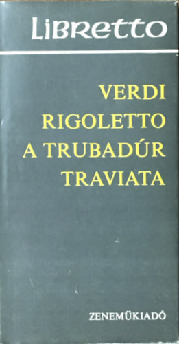 Rigoletto-A trubadúr-Traviata - Giuseppe Verdi