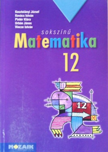 Sokszínű matematika - Tankönyv 12. - Kosztolányi-Kovács-Pintér-Urbán-Vincze