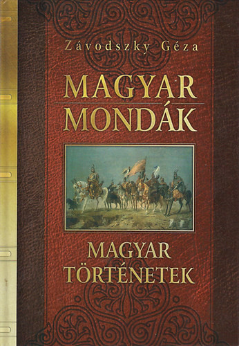 Magyar mondák - Magyar történetek - Závodszky Géza