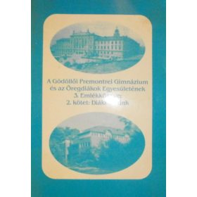  A Gödöllői Premontrei Gimnázium és az Öregdiákok Egyesületének 3. Emlékkönyve 2. - Eördög László (szerk.)