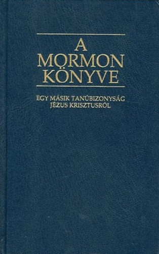 Mormon könyve - Egy másik bizonyság Jézus Krisztusról - Joseph ifj. Ford: Smith