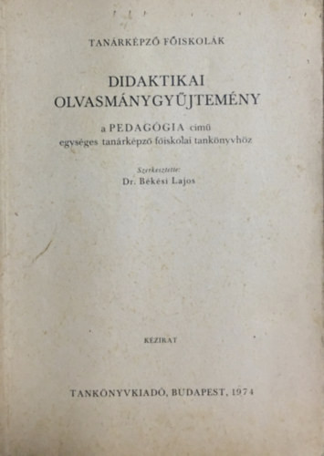 Didaktikai olvasmánygyűjtemény - Dr. Békési Lajos