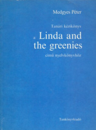 Tanári kézikönyv a Linda and the greenies című nyelvkönyvhöz - Medgyes Péter