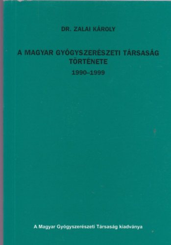 A magyar gyógyszerészeti társaság története 1990-1999 - Dr. Zalai Károly