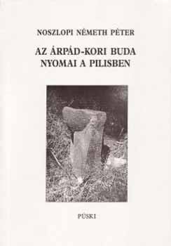 Az Árpád-kori Buda nyomai a Pilisben - Noszlopi Németh Péter