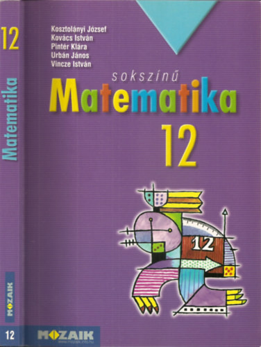 Sokszínű matematika tankönyv 12. (MS-2312) - Kosztolányi József Kovács István Pintér Klára Urbán János Dr. Vincze István