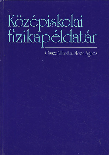 Középiskolai fizikapéldatár - Moór Ágnes (szerk.)