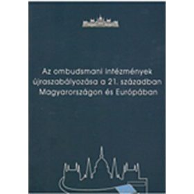   Az ombudsmani intézmények újraszabályozása a 21. században Magyarországon és Európában - Hajas Barnabás - Szabó Máté (szerk.)