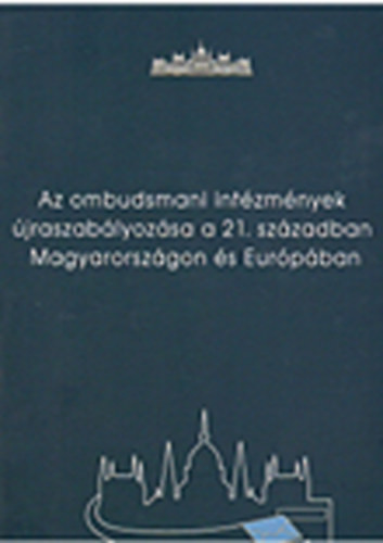 Az ombudsmani intézmények újraszabályozása a 21. században Magyarországon és Európában - Hajas Barnabás - Szabó Máté (szerk.)