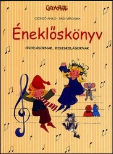 Éneklőskönyv - óvodásoknak, kisiskolásoknak - Csörgő Anikó; Rádi Veronika
