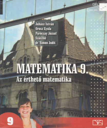 Matematika 9. (Az érthető matematika) - Juhász István, Orosz Gyula, Paróczay József, Szászné dr. Simon Judit