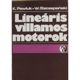   Lineáris villamos motorok - Krystyn Pawluk, Wladyslaw Szczepanski