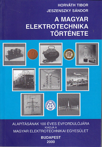 A magyar elektrotechnika története - Dr. Horváth Tibor; Jeszenszky Sándor