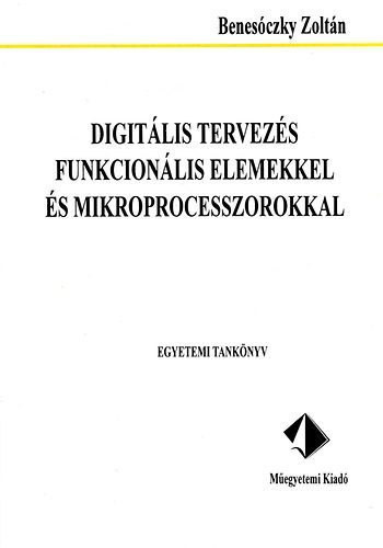 Digitális tervezés funkcionális elemekkel és mikroprocesszorokkal - Benesóczky Zoltán