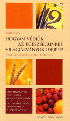 Hogyan védjük az egészségünket világjárványok idején? - Tóth Gábor