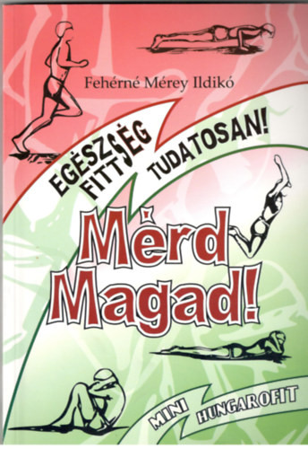 Mérd magad! - Egészség, fittség, tudatosan (mini hungarofit) - Fehérné Mérey Ildikó