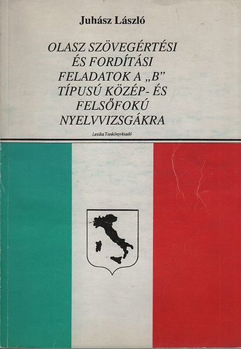 Olasz szövegértési és fordítási feladatok a "B" típusú közép- és felsőfokú nyelvvizsgákra - Juhász László