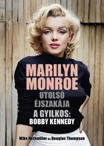 Marilyn Monroe utolsó éjszakája - Mike Rothmiller, Douglas Thompson