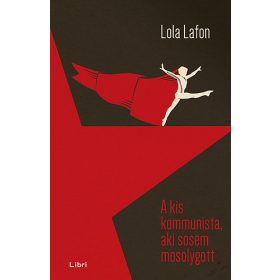 A kis kommunista, aki sosem mosolygott - Lola Lafon