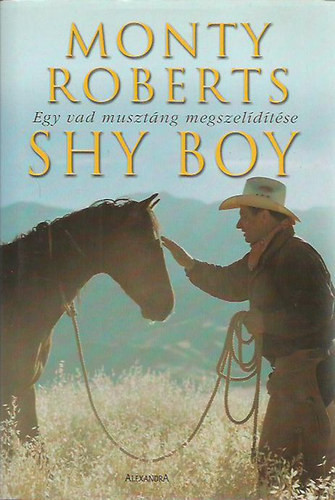 Shy Boy - Egy vad musztáng megszelídítése - Monty Roberts