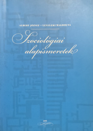 Szociológiai alapismeretek - Albert József; Leveleki Magdolna