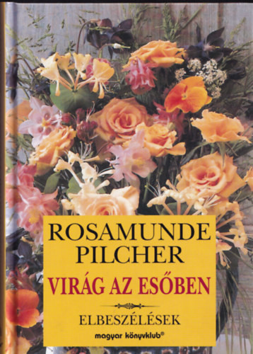 Virág az esőben (elbeszélések) - Rosamunde Pilcher