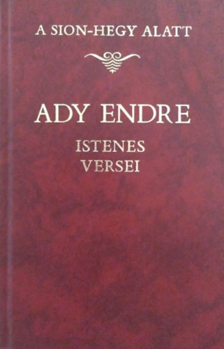 A Sion-hegy alatt - Ady Endre istenes versei - Ady Endre