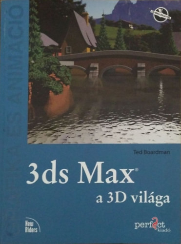 3ds Max, a 3D világa - Grafika és animáció - Ted Boardman