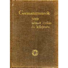   Germanizmusok: 5000 német szólás és kifejezés - Dr. Nádor Gabriella