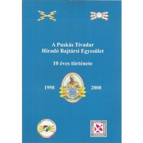   A Puskás Tivadar Híradó Bajtársi Egyesület 10 éves története 1998-2008 -