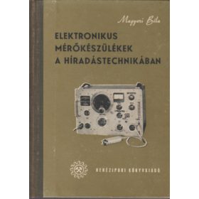   Elektronikus mérőkészülékek a híradástechnikában - Magyari Béla