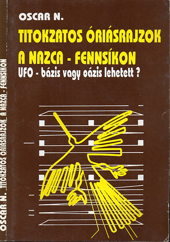 Titokzatos óriásrajzok a Nazca-fennsíkon - UFO-bázis vagy oázis lehetett? - Oscar Nekovetics