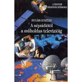   A néprádiótól a műholdas televízióig - Sugár Gusztáv