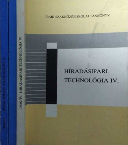 Híradásipari technológia II-IV. - A híradásipari szakközépiskolák II-IV. osztálya számára (3 kötet) - Győri Attila - Szabó Béla