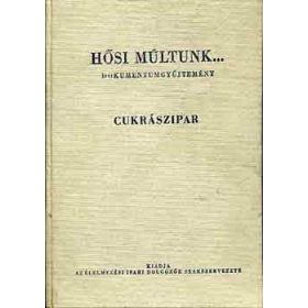   Hősi múltunk... (Cukrászipar, dohányipar, sör-, kádáripar...) - Rajki Árpád (szerk.)