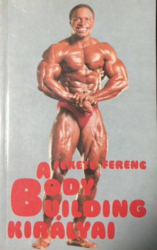 A body building királyai - Fekete Ferenc