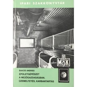   Épületgépészet a mezőgazdaságban. Üzemeltetés, karbantartás - Bakos András