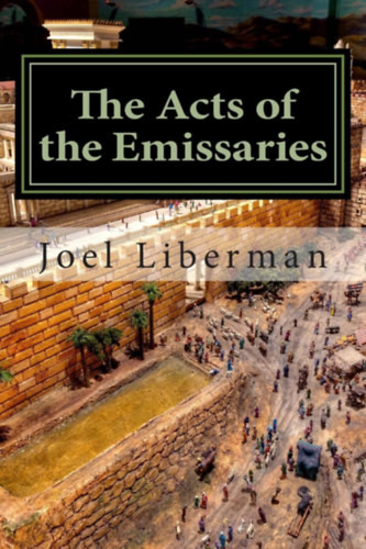 The Acts of the Emissaries: Practical Sermons on the Spirit-filled Birth & Explosive Growth of Messianic Judaism - Joel Liberman