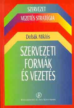 Szervezeti formák és vezetés - Dobák Miklós