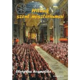 Hitünk szent misztériumai - Liturgikus dogmatika -